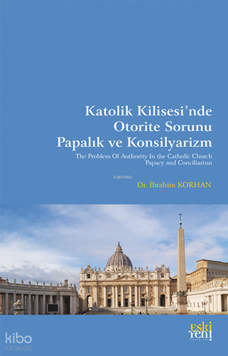 Katolik Kilisesi’nde Otorite Sorunu Papalık ve Konsilyarizm