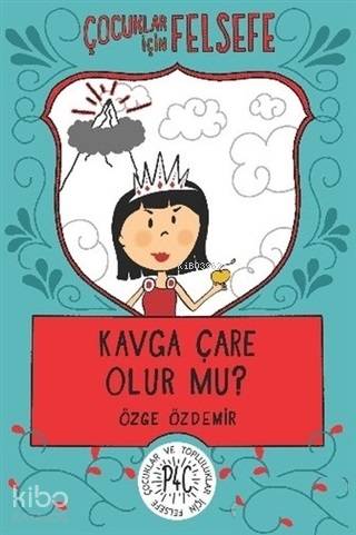 Kavga Çare Olur mu?; Çocuklar İçin Felsefe - Kitapiks.com