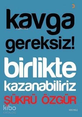 Kavga Gereksiz! Birlikte Kazanabiliriz - Kitapiks.com