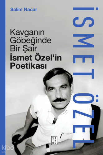 Kavganın Göbeğinde Bir Şair - İsmet Özel’in Poetikası  (Ciltli)