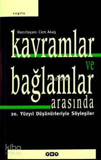 Kavramlar ve Bağlamlar Arasında; 20. Yüzyıl Düşünürleriyle Söyleşiler