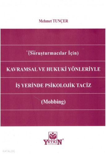 Kavramsal ve Hukuki Yönleriyle İş Yerinde Psikolojik Taciz (Mobbing);(Soruşturmacılar için)