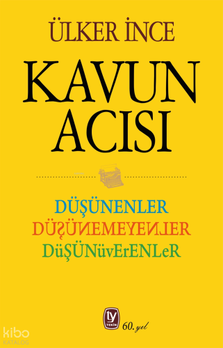 Kavun Acısı;Düşünenler Düşünemeyenler Düşünüverenler