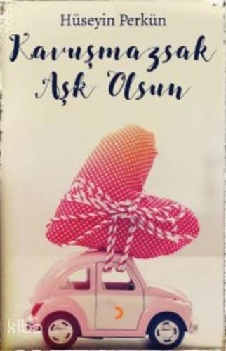 Kavuşmazsak Aşk Olsun - Kitapiks.com