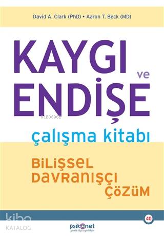 Kaygı ve Endişe Çalışma Kitabı; Bilişsel Davranışçı Çözüm