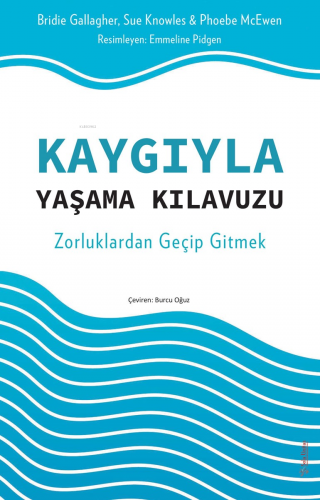 Kaygıyla Yaşama Kılavuzu;Zorluklardan Geçip Gitmek