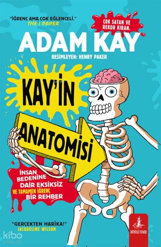 Kay'in Anatomisi;İnsan Bedenine Dair Eksiksiz ve Tamamen İğrenç Bir Re