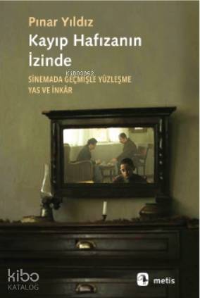 Kayıp Hafızanın İzinde; Sinemada Geçmişle Yüzleşme, Yas ve İnkâr