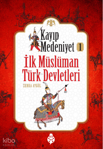 Kayıp Medeniyet-1 ;İlk Müslüman Türk Devletleri