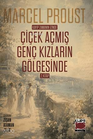 Kayıp Zamanın İzinde;Çiçek Açmış Genç Kızların Gölgesinde 2. Kitap