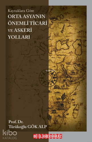 Kaynaklara Göre Orta Asya’nın Önemli Ticari Ve Askerî Yolları (Ms 552-999)