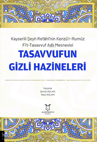 Kayserili Şeyh Refâhî’nin Kenzü’r-Rumûz Fi’t-Tasavvuf Adlı Mesnevisi Tasavvufun Gizli Hazineleri