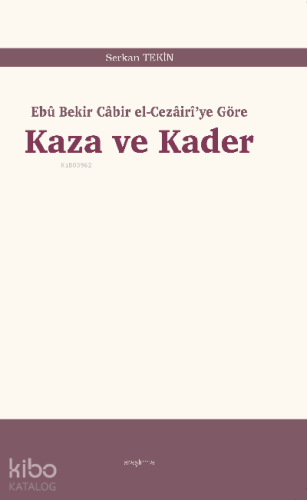 Kaza ve Kader;Ebû Bekir Câbir el-Cezâirî'ye Göre