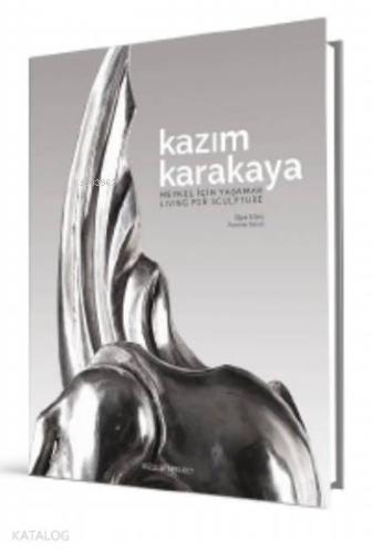 Kazım Karakaya: Heykel İçin Yaşamak