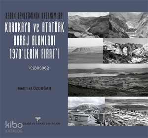 Keban Deneyiminin Kazanımları - Karakaya ve Atatürk Baraj Alanları 1970'lerin Fırat'ı