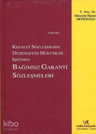 Kefalet Sözleşmesini Düzenleyen Hükümler Işığında Bağımsız Garanti Sözleşmeleri