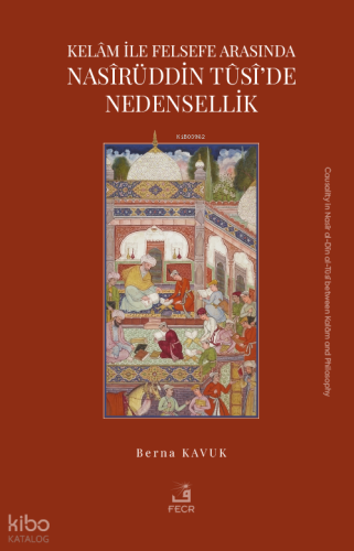 Kelâm ile Felsefe Arasında Nasîrüddin Tûsî’de Nedensellik
