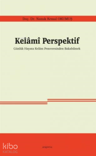 Kelamî Perspektif;Günlük Hayata Kelam Penceresinden Bakabilmek
