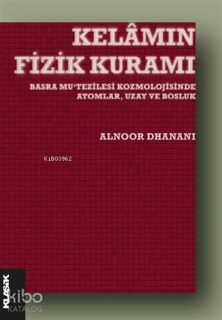 Kelamın Fizik Kuramı; Basra Mu‘tezilesi Kozmolojisinde Atomlar, Uzay ve Boşluk