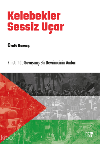 Kelebekler Sessiz Uçar;Filistin’de Savaşmış Bir Devrimcinin Anıları