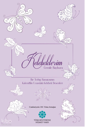 Kelebeklerim;Bir Tezhip Sanatçısının Kaleminin Ucundaki Kelebek Desenleri
