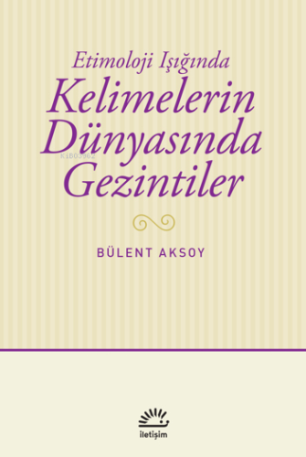Kelimelerin Dünyasında Gezintiler;Etimoloji Işığında