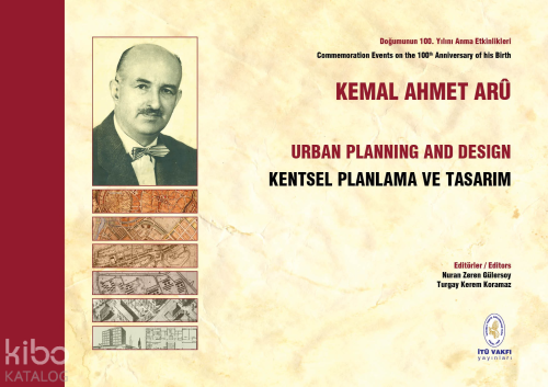 Kemal Ahmet Arû: Kentsel Planlama ve Tasarım - Urban Planning and Desi