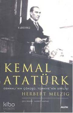 Kemal Atatürk; Osmanlı'nın Doğuşu, Türkiye'nin Dirilişi