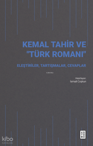Kemal Tahir ve “Türk Romanı”;Eleştiriler, Tartışmalar, Cevaplar