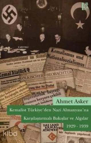 Kemalist Türkiye'den Nazi Almanyası'na Karşılaştırmalı Bakışlar ve Algılar (1929 - 1939)