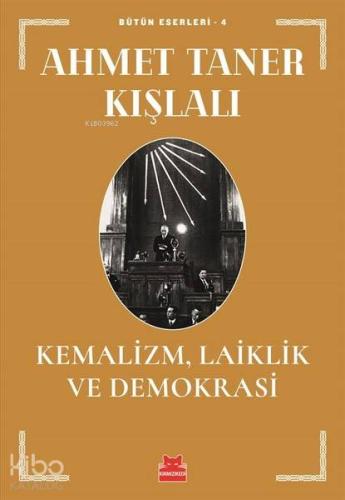 Kemalizm, Laiklik ve Demokrasi; Bütün Eserleri - 4