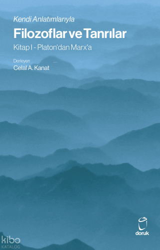 Kendi Anlatımlarıyla Filozoflar ve Tanrılar ;Kitap I - Platon'dan Marx'a