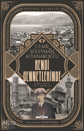 Kendi Cennetlerinde;Beyrut, Şam ve Halep Hatıraları