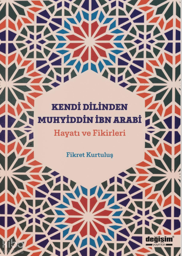 Kendi Dilinden Muhyiddin İbn Arabi Hayatı ve Fikirleri