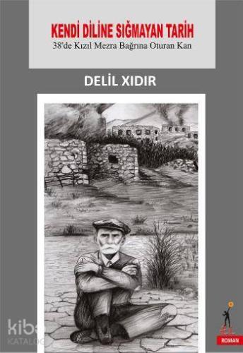 Kendi Diline Sığmayan Tarih; 38de Kızıl Mezra Bağrına Oturan Kan