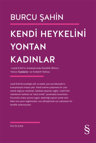 Kendi Heykelini Yontan Kadınlar;Leylâ Erbil’in Anlatılarında Kendilik Bilinci, “Aitsiz Kimlik”ler ve Kolektif Hafıza