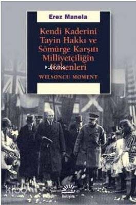 Kendi Kaderini Tayin Hakkı ve Sömürge Karşıtı Milliyetçiliğin Kökenleri; Wilsoncu Moment