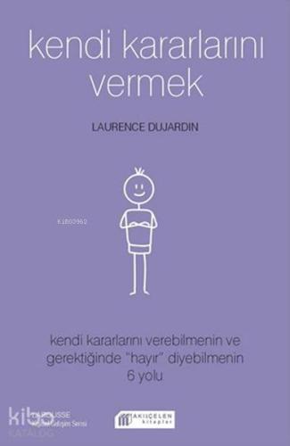 Kendi Kararlarını Vermek; Kendi Kararlarını Verebilmenin ve Gerektiğinde "Hayır" Diyebilmenin 6 Yolu