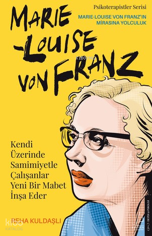 Kendi Üzerinde Samimiyetle Çalışanlar Yeni Bir Mabet İnşa ;Marie Louise Von Franz