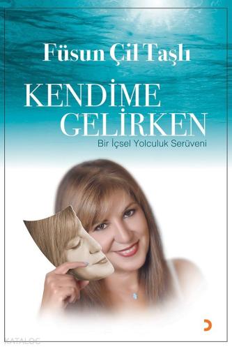 Kendime Gelirken; Bir İçsel Yolculuk Serüveni - Kitapiks.com
