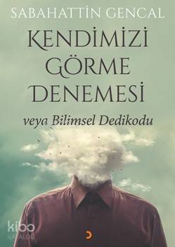 Kendimizi Görme Denemesi veya Bilimsel Dedikodu