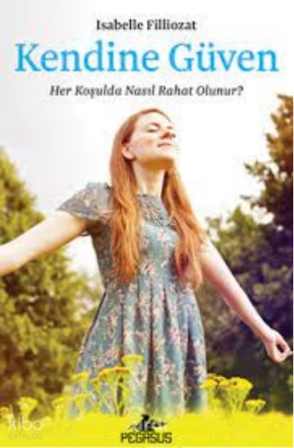 Kendine Güven: ;Her Koşulda Nasıl Rahat Olunur?