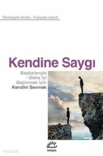 Kendine Saygı;Başkalarıyla Daha İyi Geçinmek İçin Kendini Sevmek - Kit