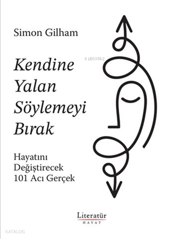 Kendine Yalan Söylemeyi Bırak;Hayatını Değiştirecek 101 Acı Gerçek