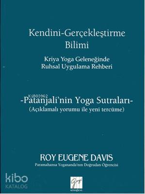 Kendini Gerçekleştirme Bilimi - Kriya Yoga Geleneğinde Ruhsal Uygulama Rehberi; Patanjali'nin Yoga Sutraları / Açıklamalı Yorumu ile Yeni Tercüme