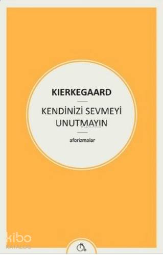 Kendinizi Sevmeyi Unutmayın; (Aforizmalar)