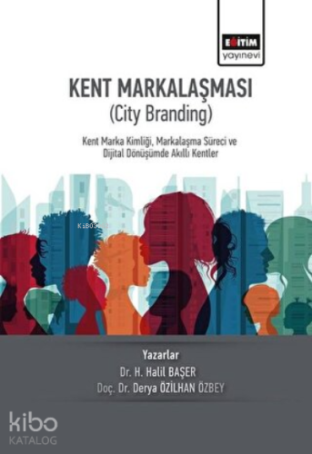 Kent Markalaşması (City Branding) Kent Marka Kimliği, Markalaşma Süreci ve Dijital Dönüşümde Akıllı Kentler