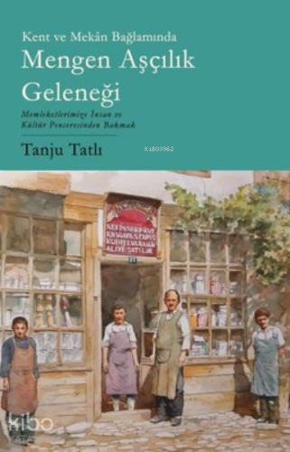 Kent ve Mekan Bağlamında Mengen Aşçılık Geleneği;Memleketimize İnsan ve Kültür Penceresinden Bakmak