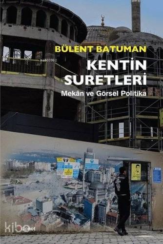 Kentin Suretleri; Mekan ve Görsel Politika