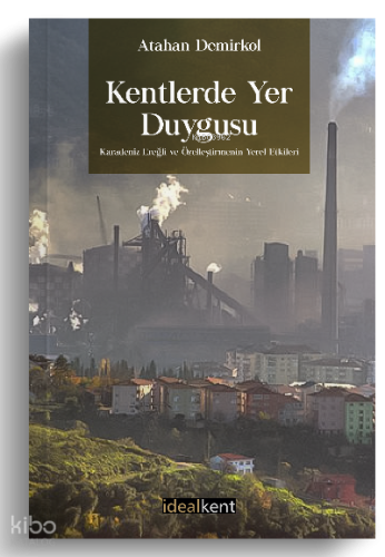 Kentlerde Yer Duygusu Karadeniz Ereğli ve Özelleştirmenin Yerel Etkileri